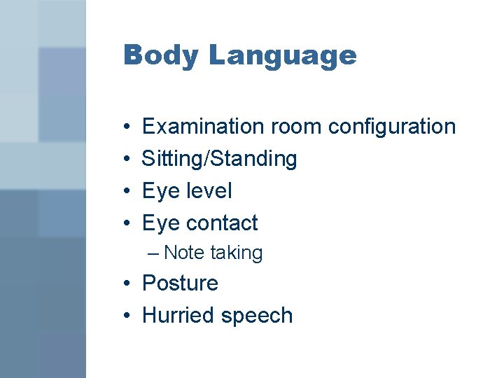 Body Language • • Examination room configuration Sitting/Standing Eye level Eye contact – Note