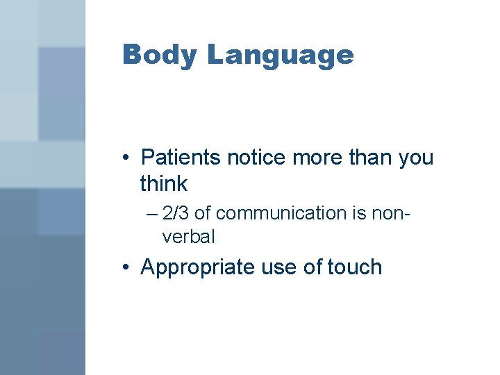 Body Language • Patients notice more than you think – 2/3 of communication is