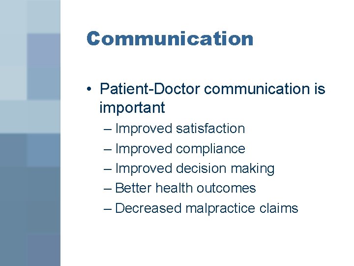 Communication • Patient-Doctor communication is important – Improved satisfaction – Improved compliance – Improved