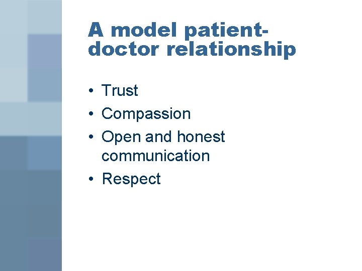 A model patientdoctor relationship • Trust • Compassion • Open and honest communication •