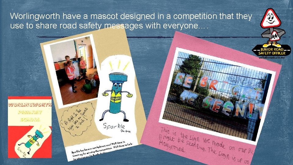 Worlingworth have a mascot designed in a competition that they use to share road