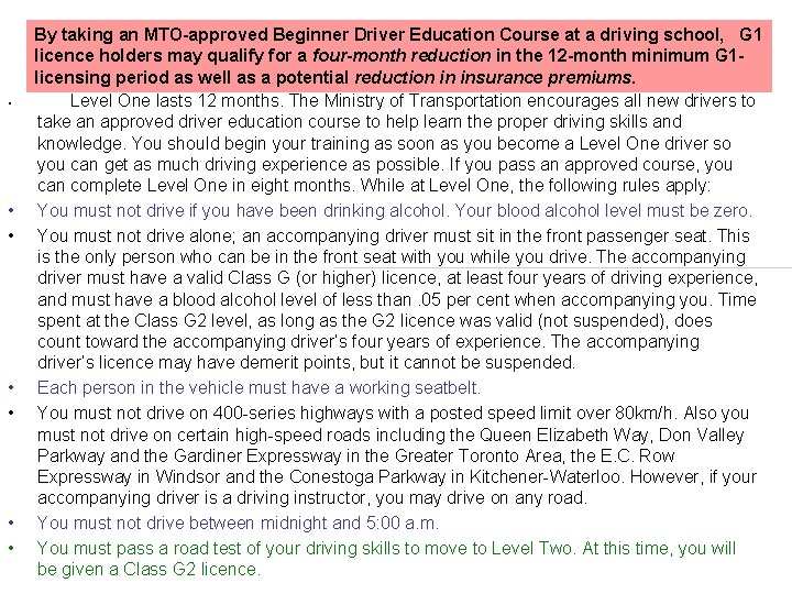 By taking an MTO-approved Beginner Driver Education Course at a driving school, G 1