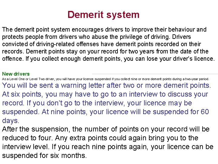 Demerit system The demerit point system encourages drivers to improve their behaviour and protects