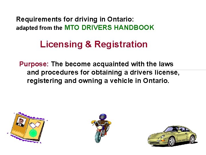 Requirements for driving in Ontario: adapted from the MTO DRIVERS HANDBOOK Licensing & Registration