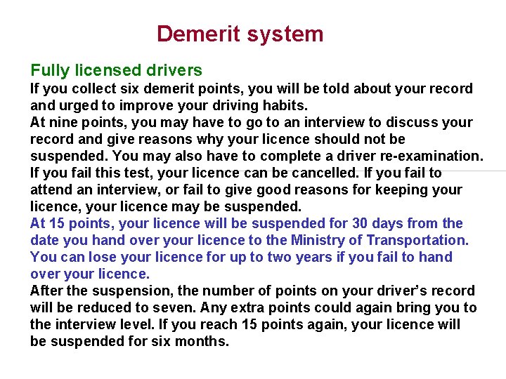 Demerit system Fully licensed drivers If you collect six demerit points, you will be