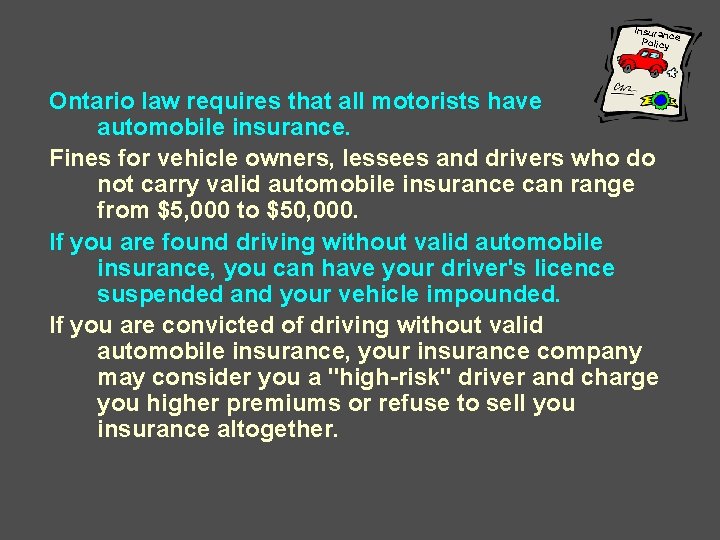 Insuran ce Policy Ontario law requires that all motorists have automobile insurance. Fines for