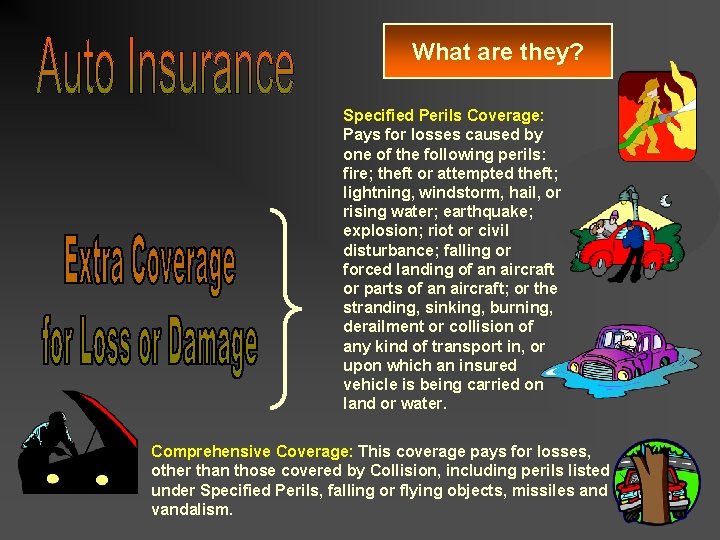 What are they? Specified Perils Coverage: Pays for losses caused by one of the