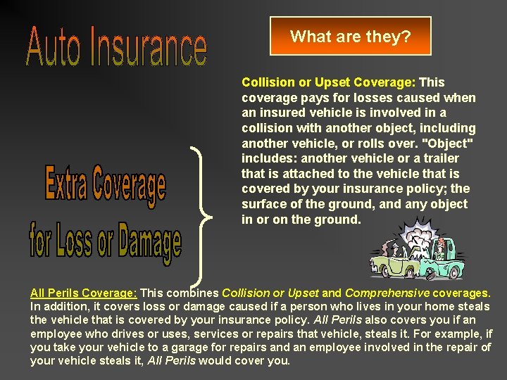 What are they? Collision or Upset Coverage: This coverage pays for losses caused when What are they? Collision or Upset Coverage: This coverage pays for losses caused when