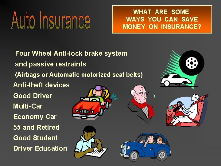 WHAT ARE SOME WAYS YOU CAN SAVE MONEY ON INSURANCE? Four Wheel Anti-lock brake