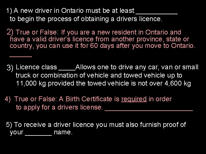  1) A new driver in Ontario must be at least ______ to begin