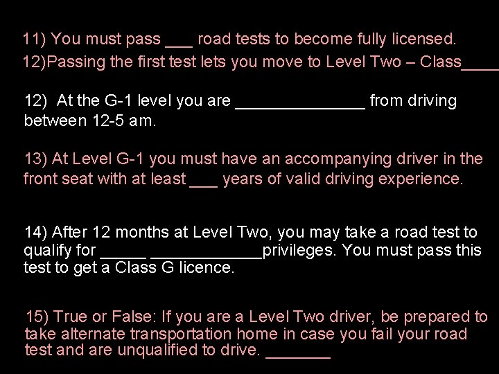 11) You must pass ___ road tests to become fully licensed. 12)Passing the first