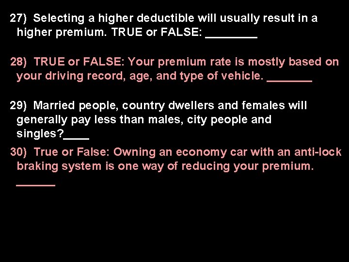 27) Selecting a higher deductible will usually result in a higher premium. TRUE or