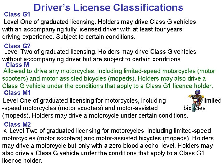 Driver’s License Classifications Class G 1 Level One of graduated licensing. Holders may drive