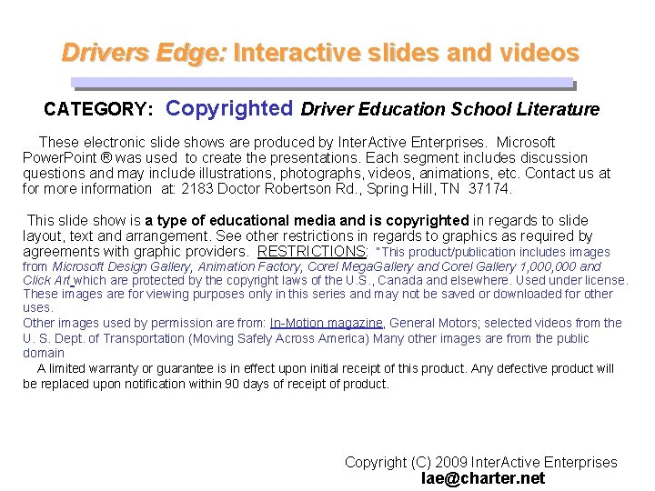 Drivers Edge: Interactive slides and videos CATEGORY: Copyrighted Driver Education School Literature These electronic