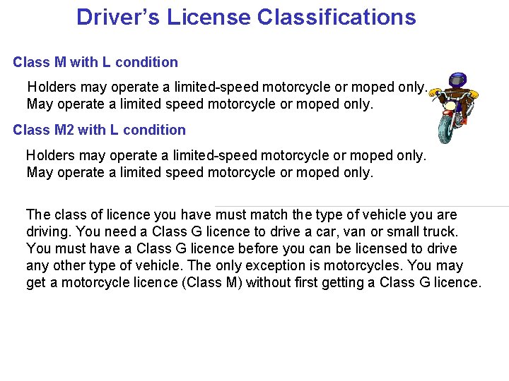 Driver’s License Classifications Class M with L condition Holders may operate a limited-speed motorcycle