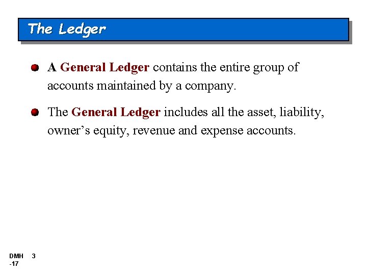 The Ledger A General Ledger contains the entire group of accounts maintained by a The Ledger A General Ledger contains the entire group of accounts maintained by a