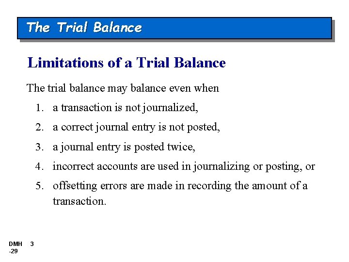 The Trial Balance Limitations of a Trial Balance The trial balance may balance even The Trial Balance Limitations of a Trial Balance The trial balance may balance even