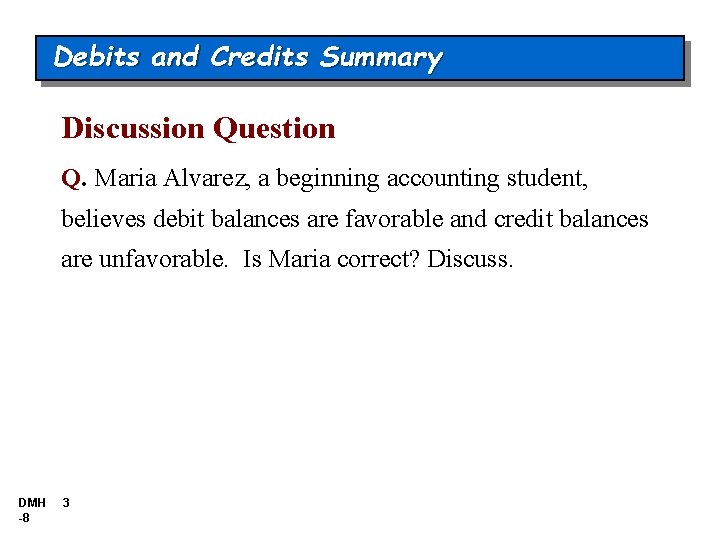 Debits and Credits Summary Discussion Question Q. Maria Alvarez, a beginning accounting student, believes Debits and Credits Summary Discussion Question Q. Maria Alvarez, a beginning accounting student, believes