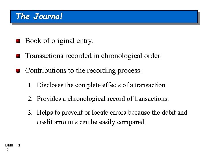 The Journal Book of original entry. Transactions recorded in chronological order. Contributions to the The Journal Book of original entry. Transactions recorded in chronological order. Contributions to the