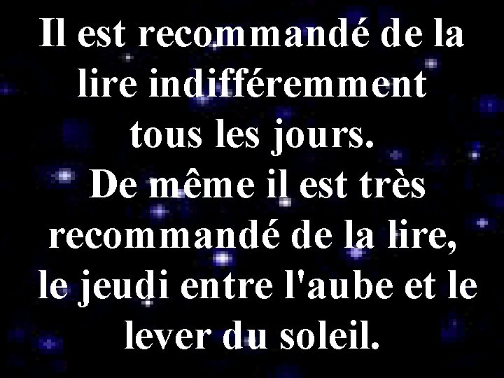 Il est recommandé de la lire indifféremment tous les jours. De même il est