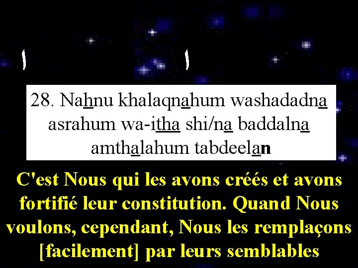  ﺍ ﺍ ﺍ 28. Nahnu khalaqnahum washadadna asrahum wa-itha shi/na baddalna amthalahum tabdeelan