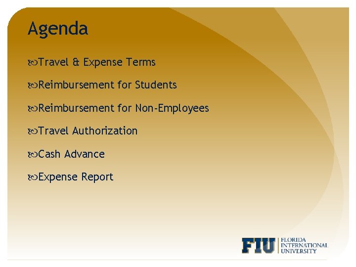 Agenda Travel & Expense Terms Reimbursement for Students Reimbursement for Non-Employees Travel Authorization Cash