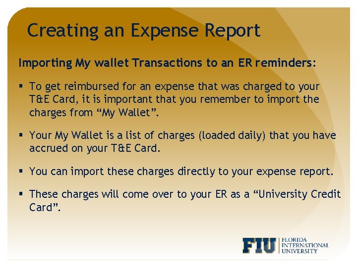Creating an Expense Report Importing My wallet Transactions to an ER reminders: § To