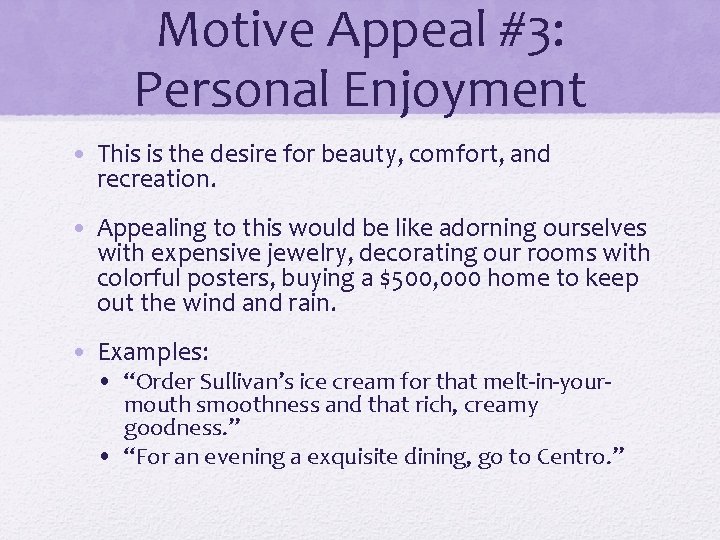 Motive Appeal #3: Personal Enjoyment • This is the desire for beauty, comfort, and Motive Appeal #3: Personal Enjoyment • This is the desire for beauty, comfort, and