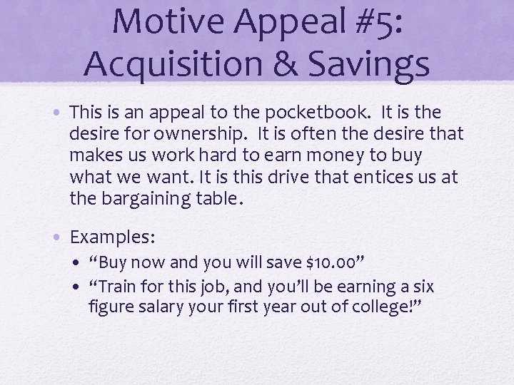 Motive Appeal #5: Acquisition & Savings • This is an appeal to the pocketbook. Motive Appeal #5: Acquisition & Savings • This is an appeal to the pocketbook.