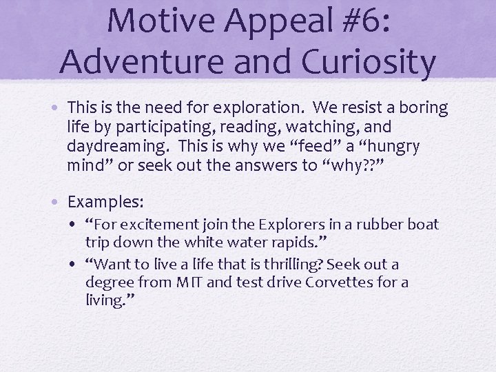 Motive Appeal #6: Adventure and Curiosity • This is the need for exploration. We Motive Appeal #6: Adventure and Curiosity • This is the need for exploration. We