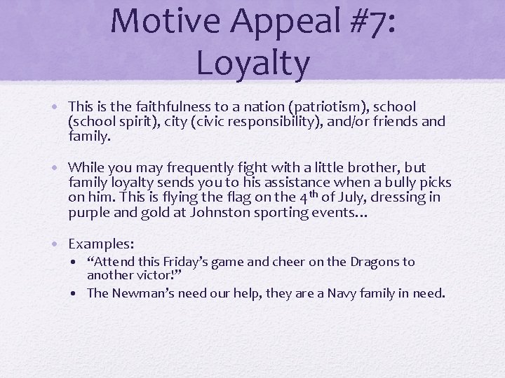 Motive Appeal #7: Loyalty • This is the faithfulness to a nation (patriotism), school Motive Appeal #7: Loyalty • This is the faithfulness to a nation (patriotism), school