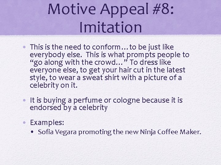 Motive Appeal #8: Imitation • This is the need to conform…to be just like Motive Appeal #8: Imitation • This is the need to conform…to be just like