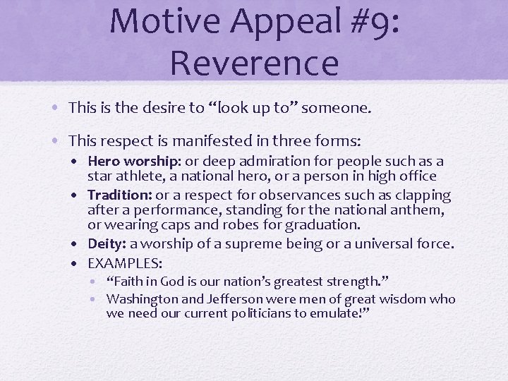 Motive Appeal #9: Reverence • This is the desire to “look up to” someone. Motive Appeal #9: Reverence • This is the desire to “look up to” someone.