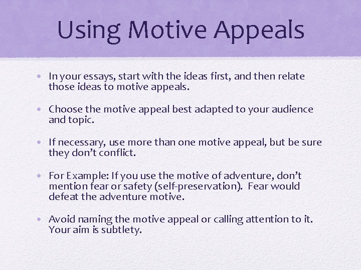 Using Motive Appeals • In your essays, start with the ideas first, and then Using Motive Appeals • In your essays, start with the ideas first, and then