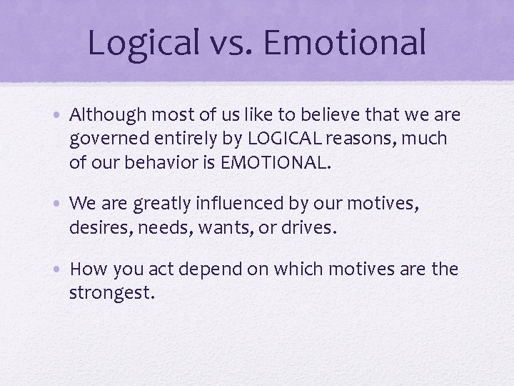 Logical vs. Emotional • Although most of us like to believe that we are Logical vs. Emotional • Although most of us like to believe that we are