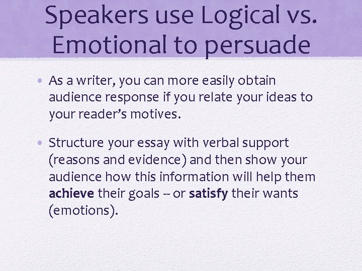 Speakers use Logical vs. Emotional to persuade • As a writer, you can more Speakers use Logical vs. Emotional to persuade • As a writer, you can more