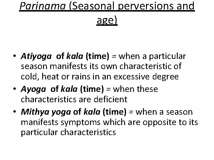 Parinama (Seasonal perversions and age) • Atiyoga of kala (time) = when a particular