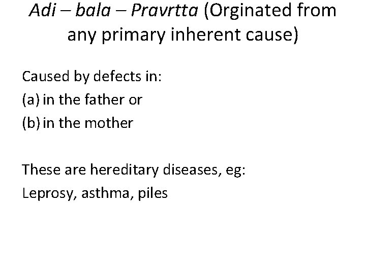 Adi – bala – Pravrtta (Orginated from any primary inherent cause) Caused by defects
