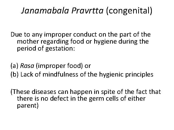 Janamabala Pravrtta (congenital) Due to any improper conduct on the part of the mother