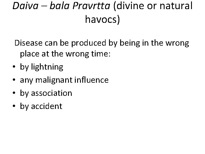 Daiva – bala Pravrtta (divine or natural havocs) Disease can be produced by being