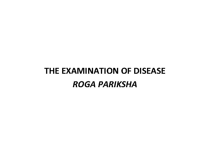 THE EXAMINATION OF DISEASE ROGA PARIKSHA 