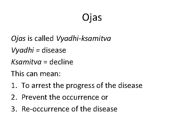 Ojas is called Vyadhi-ksamitva Vyadhi = disease Ksamitva = decline This can mean: 1.