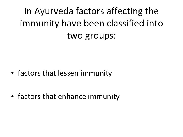 In Ayurveda factors affecting the immunity have been classified into two groups: • factors