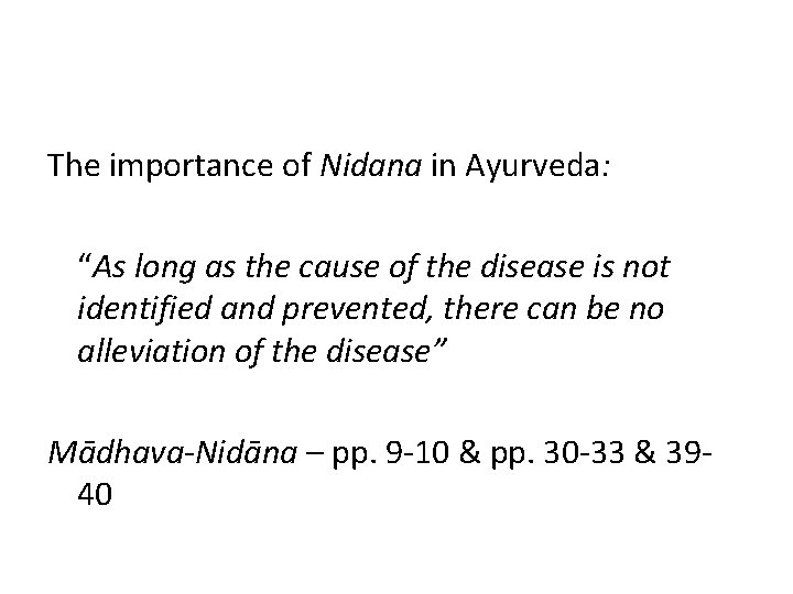 The importance of Nidana in Ayurveda: “As long as the cause of the disease