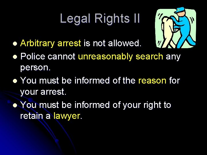 Legal Rights II Arbitrary arrest is not allowed. l Police cannot unreasonably search any