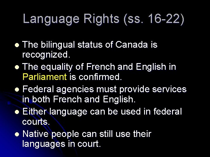 Language Rights (ss. 16 -22) The bilingual status of Canada is recognized. l The
