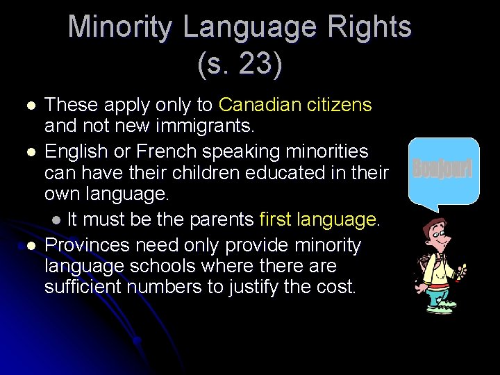 Minority Language Rights (s. 23) l l l These apply only to Canadian citizens