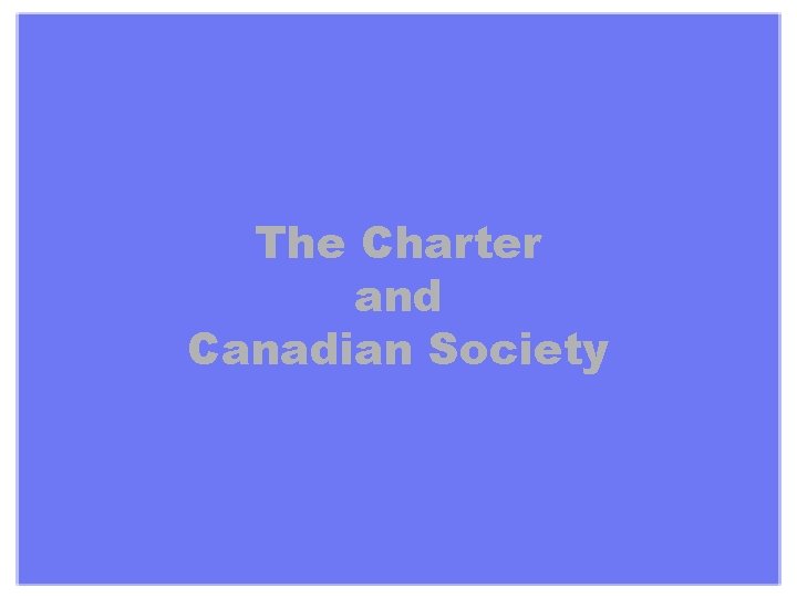 The Charter and Canadian Society 