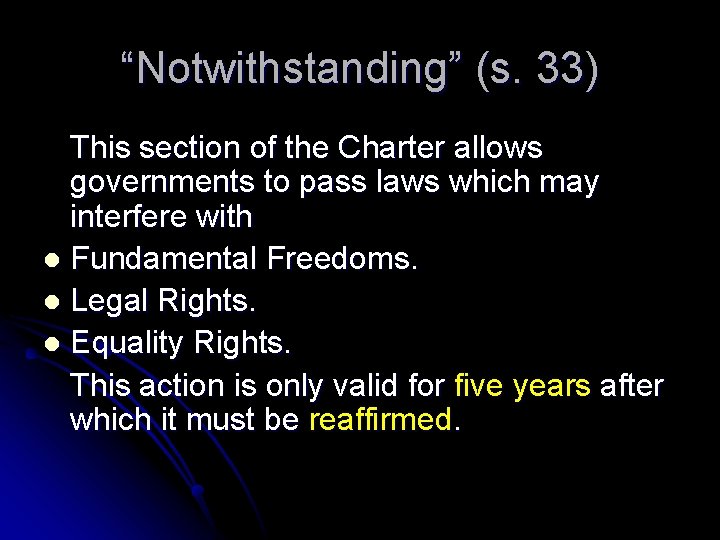 “Notwithstanding” (s. 33) This section of the Charter allows governments to pass laws which