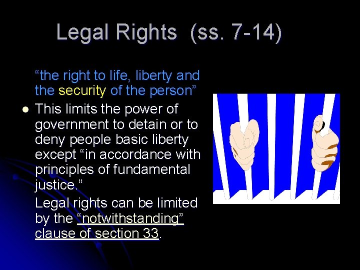 Legal Rights (ss. 7 -14) l “the right to life, liberty and the security